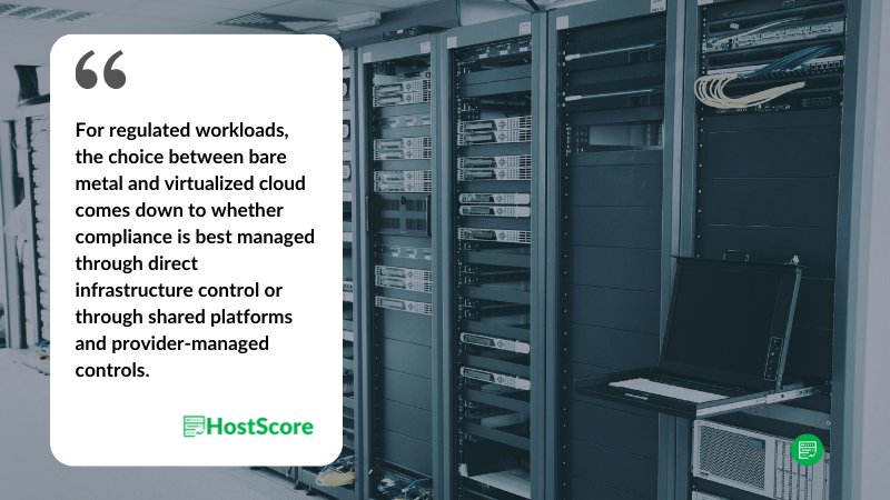 Bare Metal vs Virtualized Cloud for Regulated Workloads