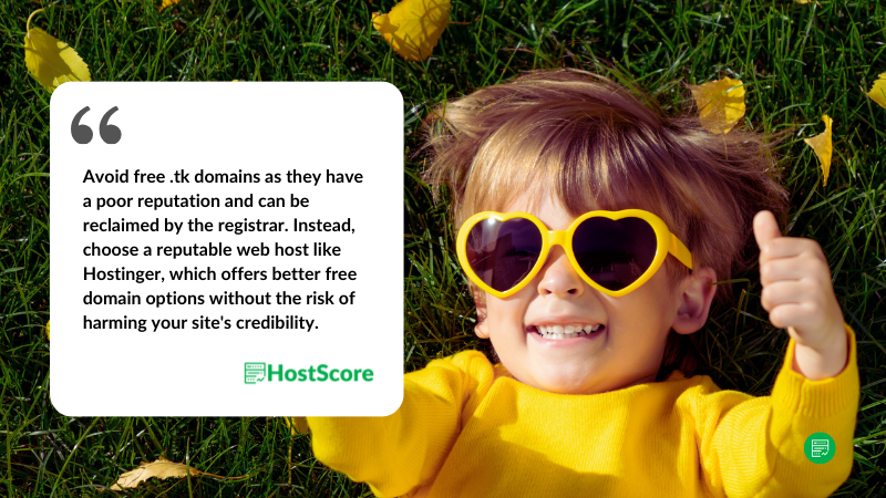 Tip: Avoid free .tk domains as they have a poor reputation and can be reclaimed by the registrar. Instead, choose a reputable web host like Hostinger, which offers better free domain options without the risk of harming your site's credibility.